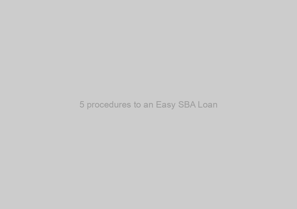 5 procedures to an Easy SBA Loan